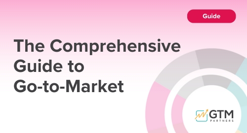 The Comprehensive Guide to Go-To-Market