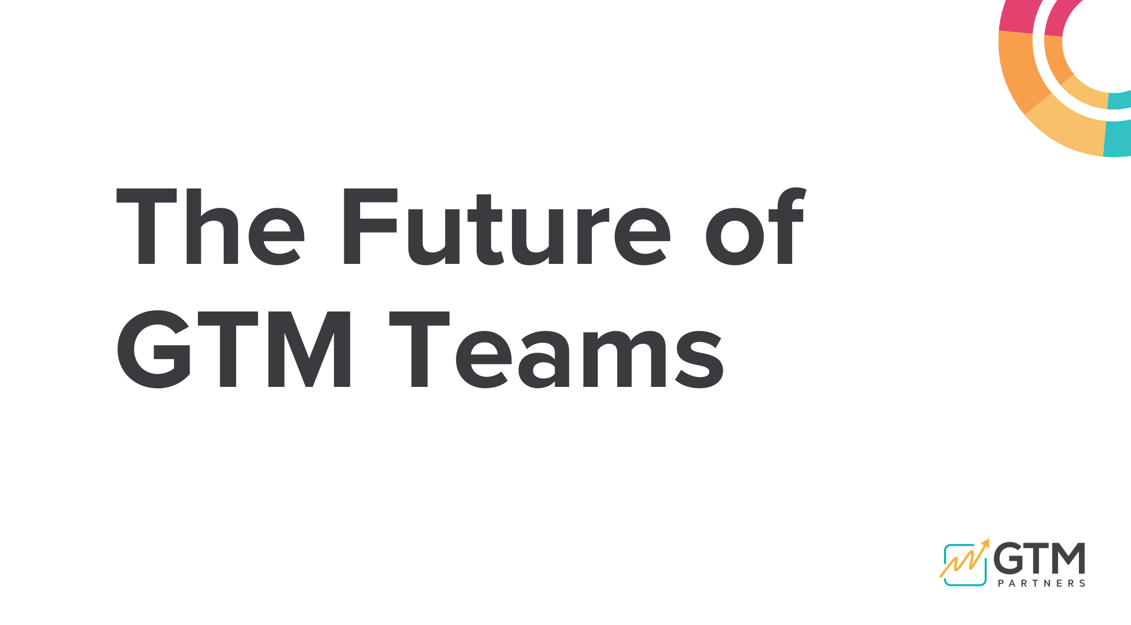 The Future of GTM Teams